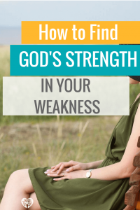 Find God's strength in your weakness.