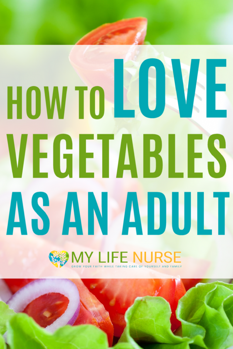How to Love Eating Vegetables and Not Gag My Life Nurse