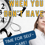 clock with all of the numbers circulating out of order around the outside of the clock and woman thinking for post called what to do when you don't have time for self-care