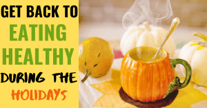 Get back to eating healthy during the holiday season