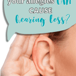 woman cupping her hand by her ear. Text - Did you know that your allergies can cause hearing loss? Hear's what to do!